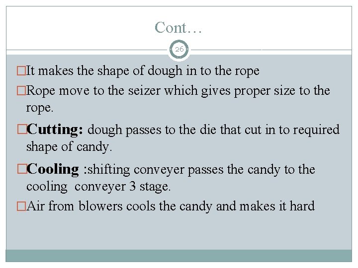 Cont… 26 �It makes the shape of dough in to the rope �Rope move