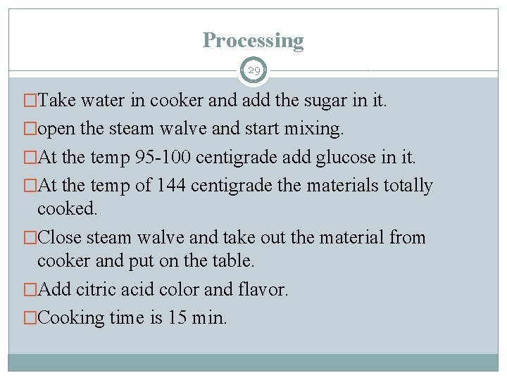 Processing 29 �Take water in cooker and add the sugar in it. �open the