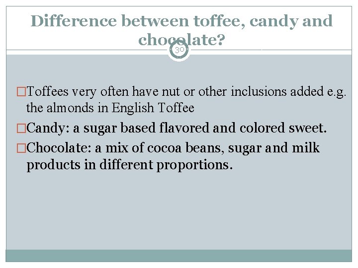 Difference between toffee, candy and chocolate? 30 �Toffees very often have nut or other