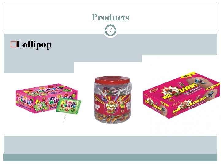 Products 6 �Lollipop 