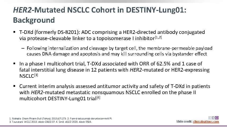 HER 2 -Mutated NSCLC Cohort in DESTINY-Lung 01: Background § T-DXd (formerly DS-8201): ADC
