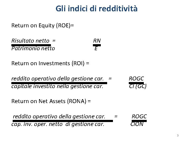 Gli indici di redditività Return on Equity (ROE)= Risultato netto = Patrimonio netto RN