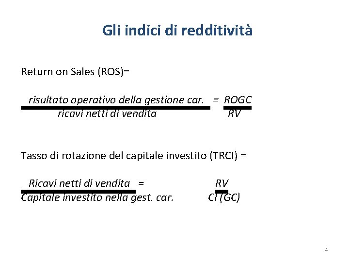 Gli indici di redditività Return on Sales (ROS)= risultato operativo della gestione car. =