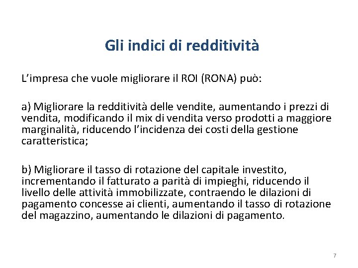 Gli indici di redditività L’impresa che vuole migliorare il ROI (RONA) può: a) Migliorare