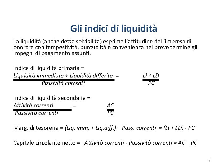 Gli indici di liquidità La liquidità (anche detta solvibilità) esprime l’attitudine dell’impresa di onorare