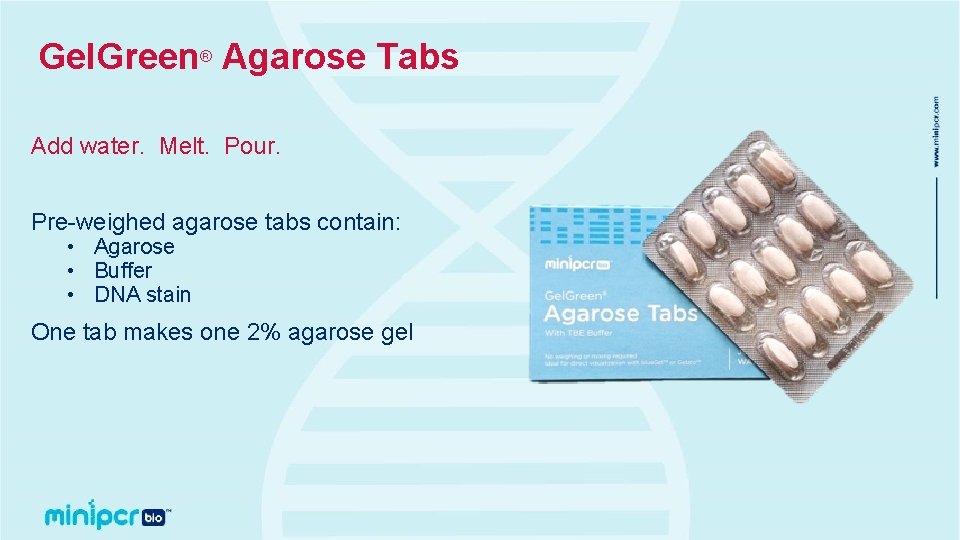 Gel. Green® Agarose Tabs Add water. Melt. Pour. Pre-weighed agarose tabs contain: • Agarose