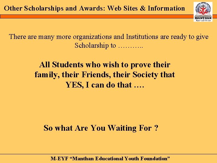 Other Scholarships and Awards: Web Sites & Information There are many more organizations and