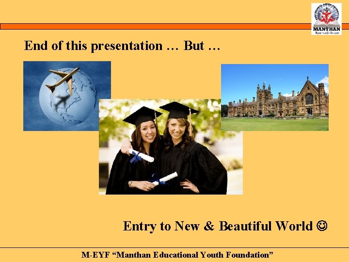 End of this presentation … But … Entry to New & Beautiful World M-EYF