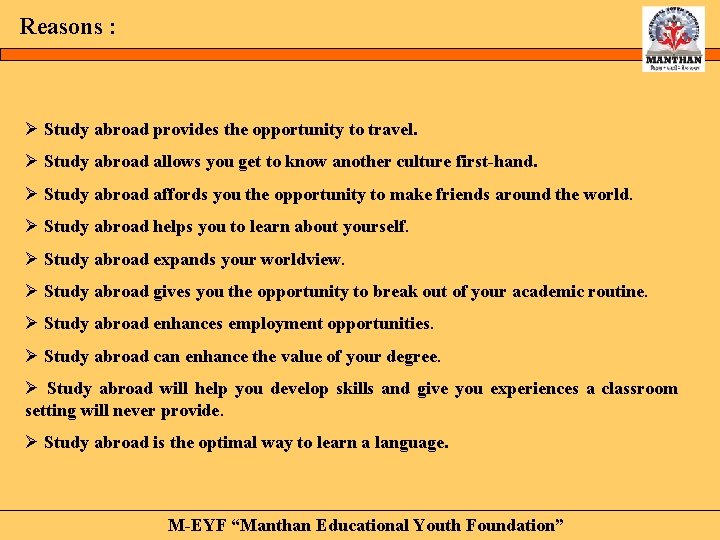 Reasons : Ø Study abroad provides the opportunity to travel. Ø Study abroad allows