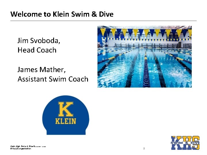 Welcome to Klein Swim & Dive Jim Svoboda, Head Coach James Mather, Assistant Swim