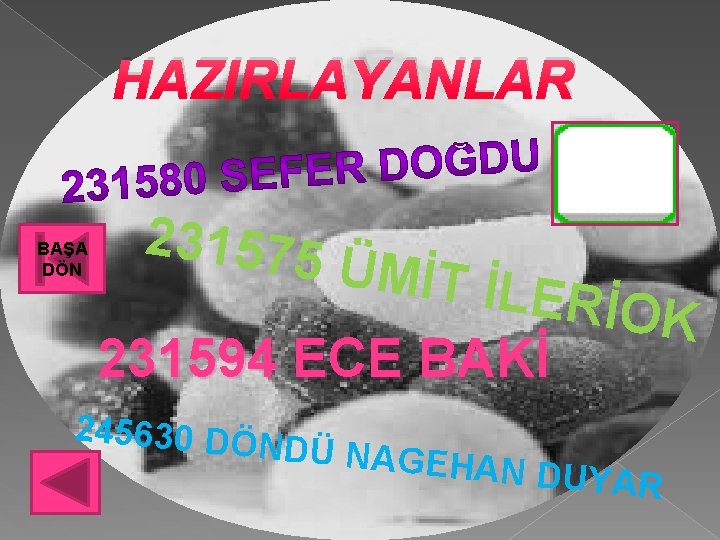 HAZIRLAYANLAR BAŞA DÖN 231575 ÜMİT İL ERİOK 231594 ECE BAKİ 245630 DÖ NDÜ NAGE