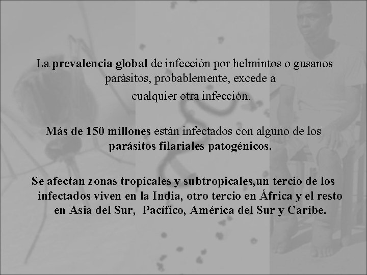 La prevalencia global de infección por helmintos o gusanos parásitos, probablemente, excede a cualquier