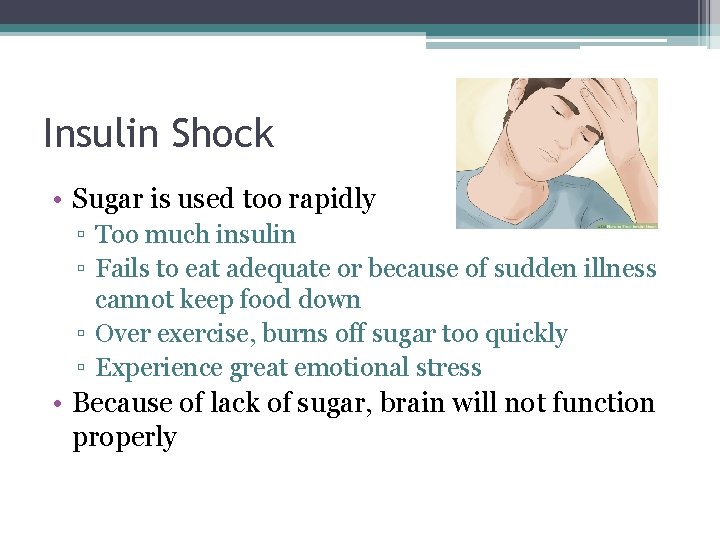 Insulin Shock • Sugar is used too rapidly ▫ Too much insulin ▫ Fails