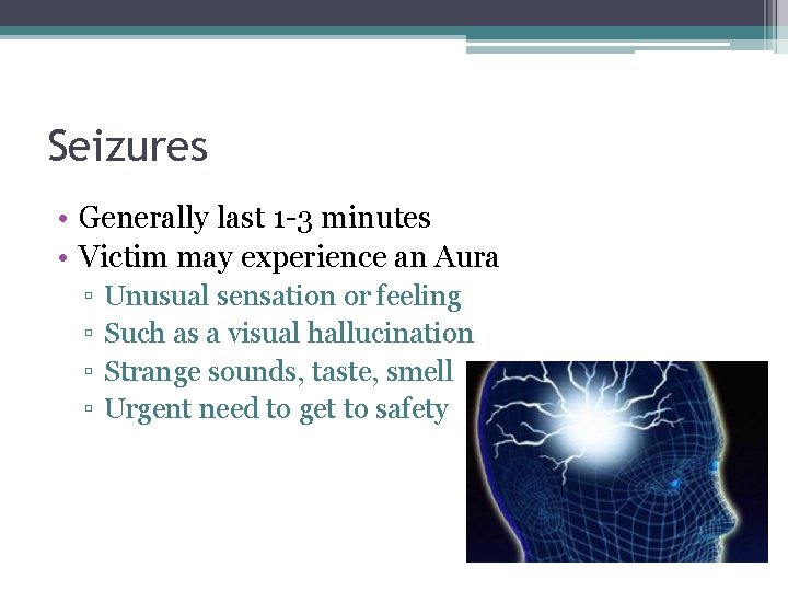 Seizures • Generally last 1 -3 minutes • Victim may experience an Aura ▫