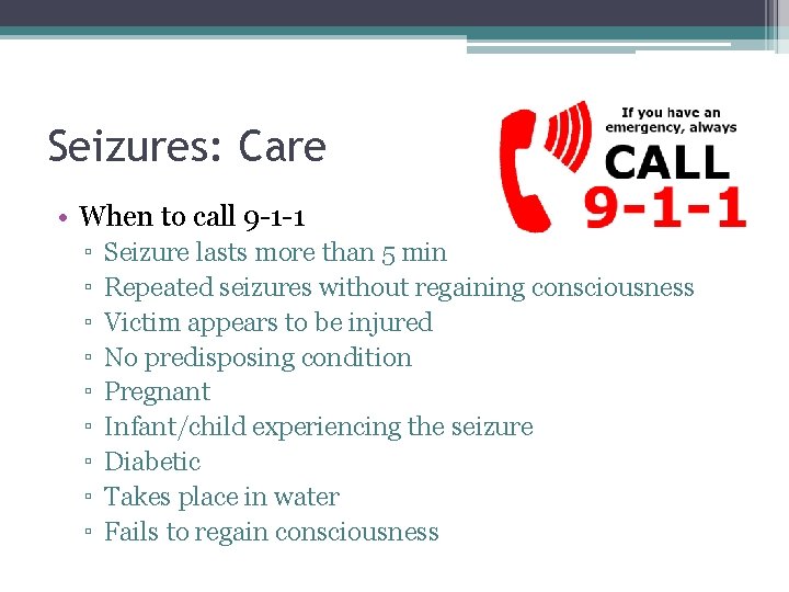 Seizures: Care • When to call 9 -1 -1 ▫ ▫ ▫ ▫ ▫