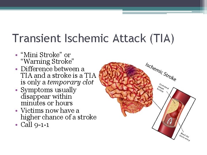 Transient Ischemic Attack (TIA) • “Mini Stroke” or “Warning Stroke” • Difference between a