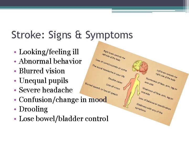 Stroke: Signs & Symptoms • • Looking/feeling ill Abnormal behavior Blurred vision Unequal pupils