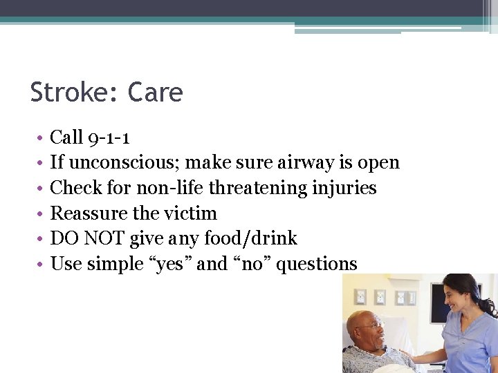 Stroke: Care • • • Call 9 -1 -1 If unconscious; make sure airway