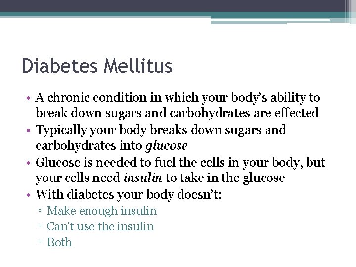 Diabetes Mellitus • A chronic condition in which your body’s ability to break down