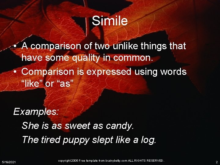 Simile • A comparison of two unlike things that have some quality in common.