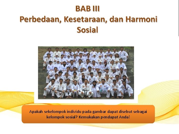BAB III Perbedaan Kesetaraan dan Harmoni Sosial Apakah sekelompok individu pada gambar dapat disebut
