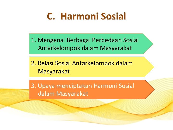 C. Harmoni Sosial 1. Mengenal Berbagai Perbedaan Sosial Antarkelompok dalam Masyarakat 2. Relasi Sosial
