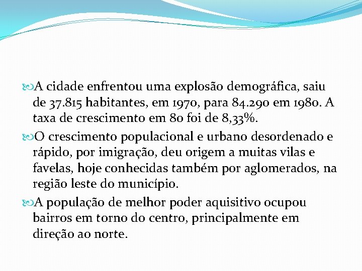  A cidade enfrentou uma explosão demográfica, saiu de 37. 815 habitantes, em 1970,