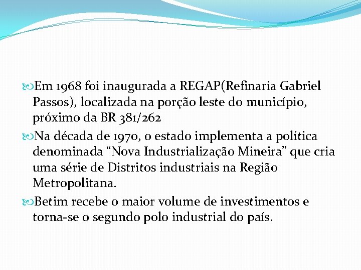  Em 1968 foi inaugurada a REGAP(Refinaria Gabriel Passos), localizada na porção leste do