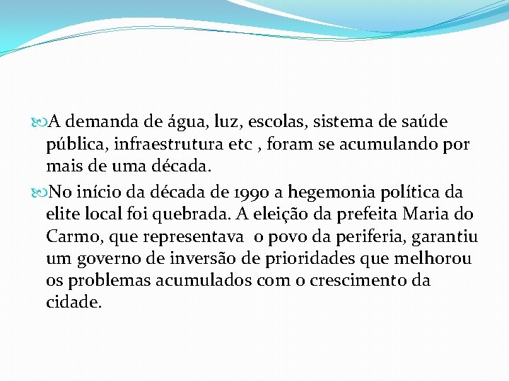 A demanda de água, luz, escolas, sistema de saúde pública, infraestrutura etc ,
