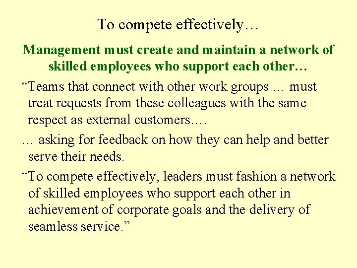To compete effectively… Management must create and maintain a network of skilled employees who