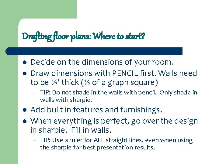 Drafting floor plans: Where to start? l l Decide on the dimensions of your