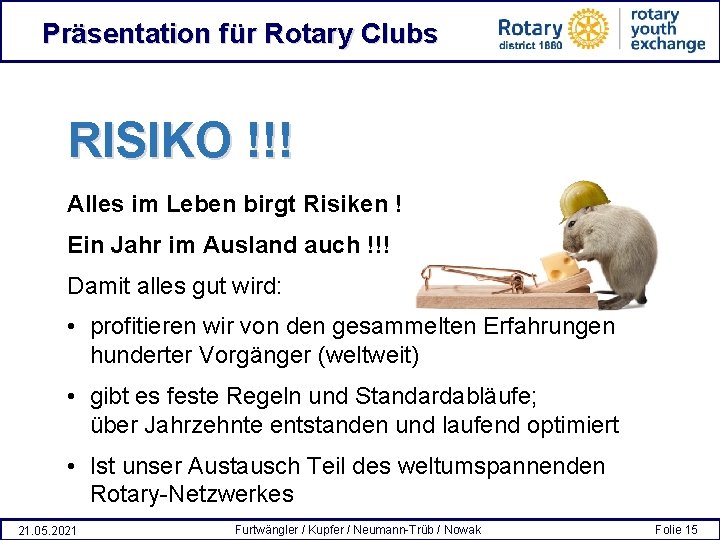 Präsentation für Rotary Clubs RISIKO !!! Alles im Leben birgt Risiken ! Ein Jahr