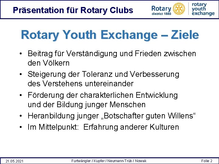 Präsentation für Rotary Clubs Rotary Youth Exchange – Ziele • Beitrag für Verständigung und