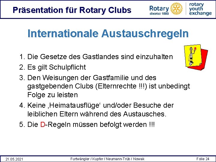 Präsentation für Rotary Clubs Internationale Austauschregeln 1. Die Gesetze des Gastlandes sind einzuhalten 2.
