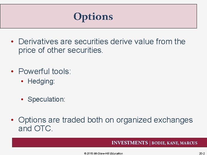 Options • Derivatives are securities derive value from the price of other securities. •