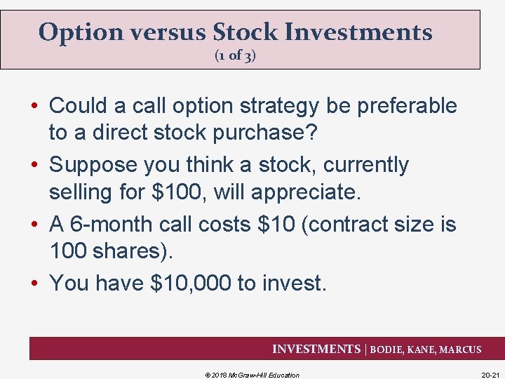 Option versus Stock Investments (1 of 3) • Could a call option strategy be