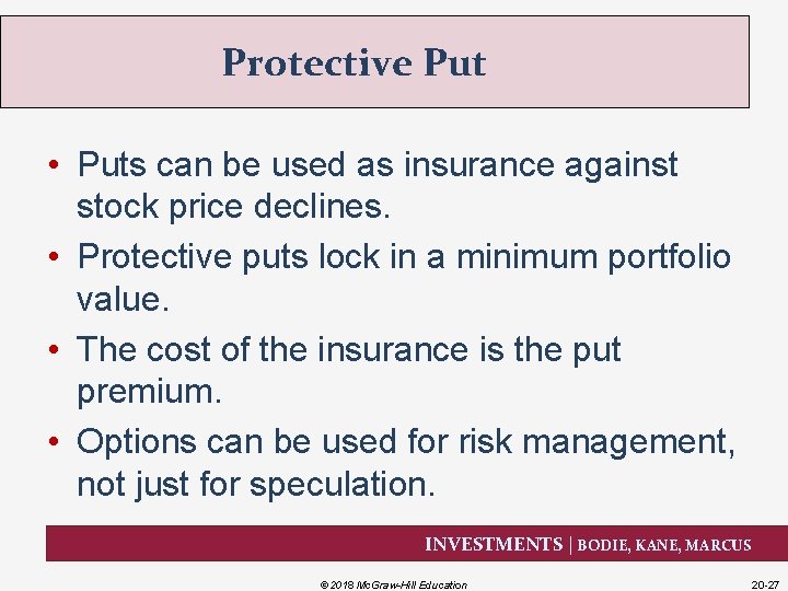 Protective Put • Puts can be used as insurance against stock price declines. •