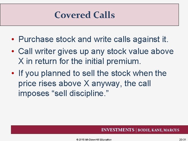 Covered Calls • Purchase stock and write calls against it. • Call writer gives