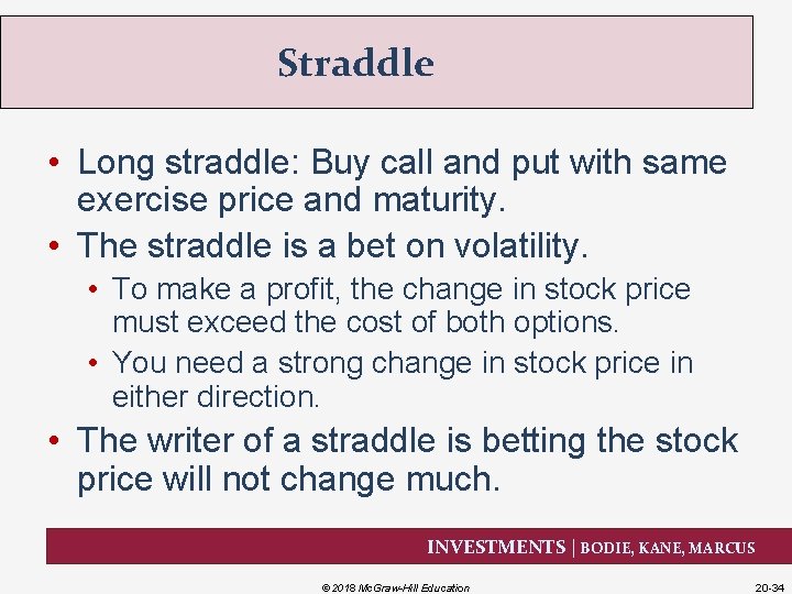 Straddle • Long straddle: Buy call and put with same exercise price and maturity.