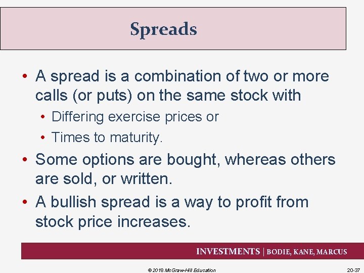 Spreads • A spread is a combination of two or more calls (or puts)