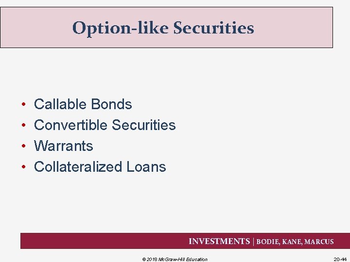 Option-like Securities • • Callable Bonds Convertible Securities Warrants Collateralized Loans INVESTMENTS | BODIE,