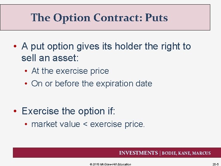 The Option Contract: Puts • A put option gives its holder the right to