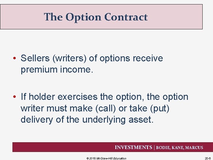 The Option Contract • Sellers (writers) of options receive premium income. • If holder