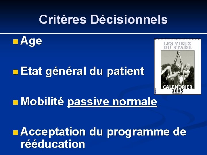 Critères Décisionnels n Age n Etat général du patient n Mobilité passive normale n