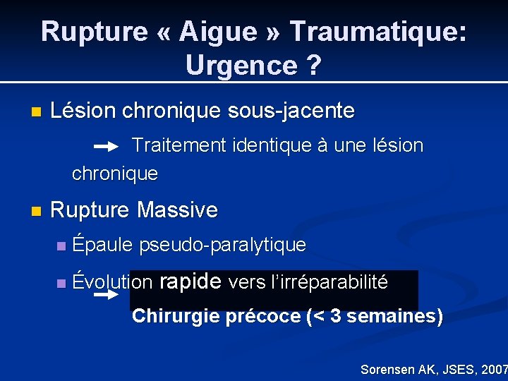 Rupture « Aigue » Traumatique: Urgence ? n Lésion chronique sous-jacente Traitement identique à