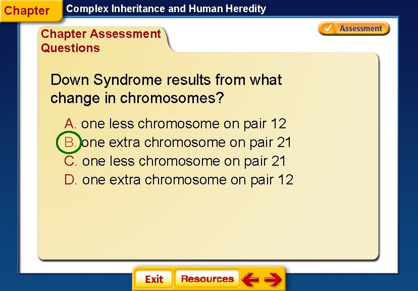 Chapter Complex Inheritance and Human Heredity Chapter Assessment Questions Down Syndrome results from what Chapter Complex Inheritance and Human Heredity Chapter Assessment Questions Down Syndrome results from what