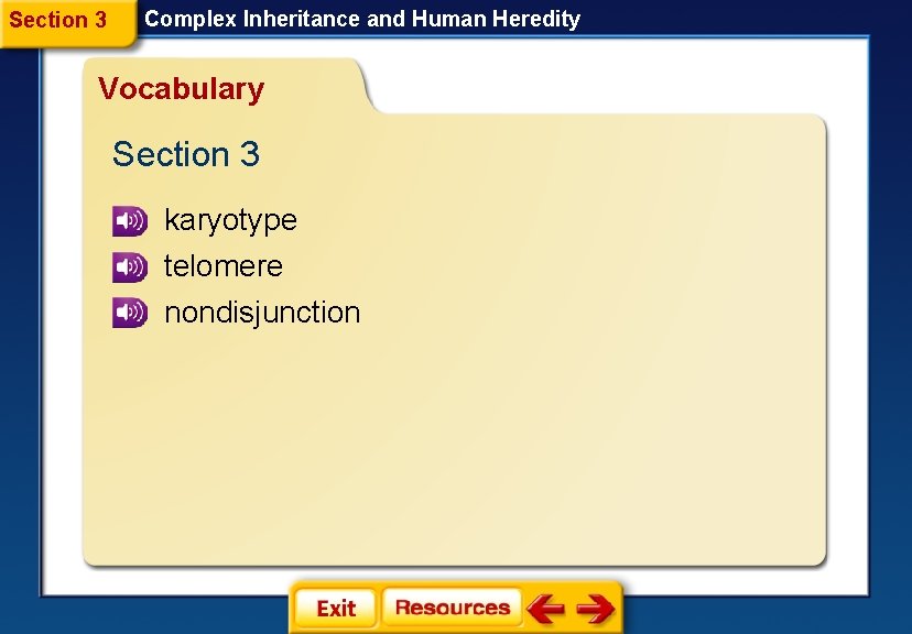 Section 3 Complex Inheritance and Human Heredity Vocabulary Section 3 karyotype telomere nondisjunction Section 3 Complex Inheritance and Human Heredity Vocabulary Section 3 karyotype telomere nondisjunction