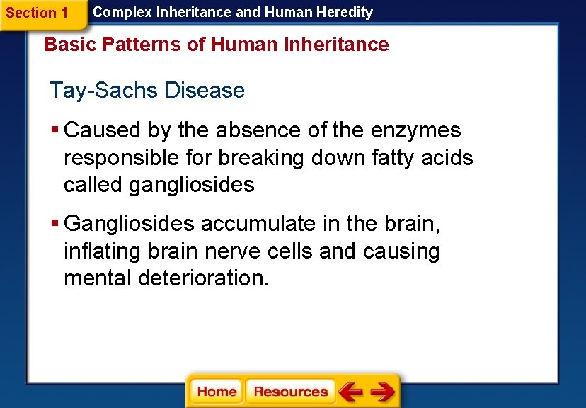 Section 1 Complex Inheritance and Human Heredity Basic Patterns of Human Inheritance Tay-Sachs Disease Section 1 Complex Inheritance and Human Heredity Basic Patterns of Human Inheritance Tay-Sachs Disease
