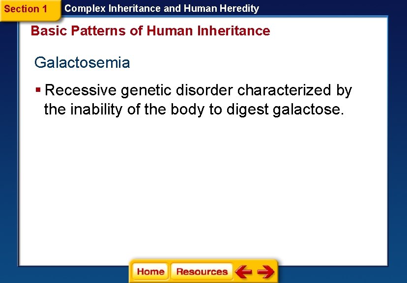 Section 1 Complex Inheritance and Human Heredity Basic Patterns of Human Inheritance Galactosemia § Section 1 Complex Inheritance and Human Heredity Basic Patterns of Human Inheritance Galactosemia §