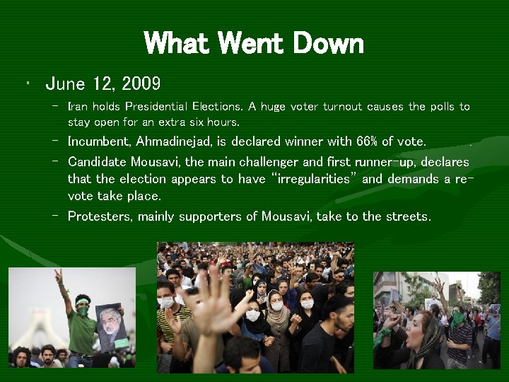 What Went Down • June 12, 2009 – Iran holds Presidential Elections. A huge